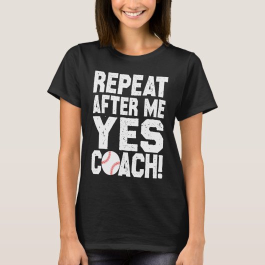 Baseball quote for baseball players Yes coach Tシャツ (正面)