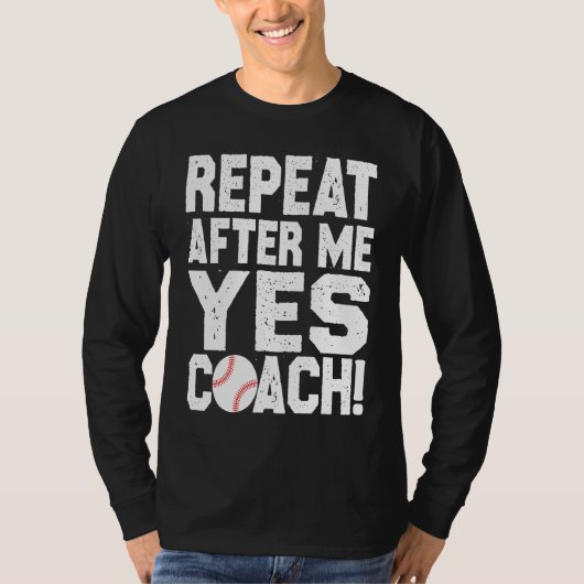 Baseball quote for baseball players Yes coach Tシャツ (正面)