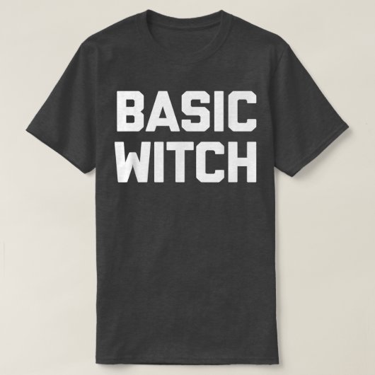 Basic Witch Funny Saying Sarcastic Cute Cool Witc Tシャツ (デザイン正面)