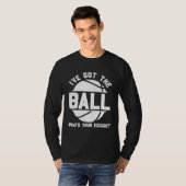 Basketball I ve Got the Ball What s Your Excuse Tシャツ (正面フル)