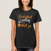 Basketball Is Calling And I Must Go  Basketball Tシャツ (正面)