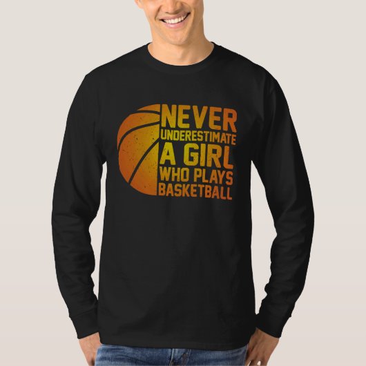 Basketball Never Underestimate A Girl Who Plays Ba Tシャツ (正面)