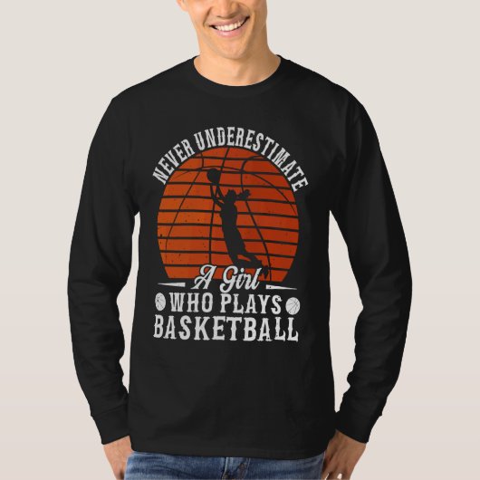 Basketball Never Underestimate A Girl Who Plays Ba Tシャツ (正面)