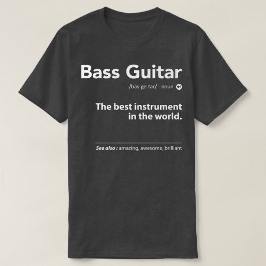 Bass Guitar Definition The Best Instrument In The  Tシャツ (デザイン正面)