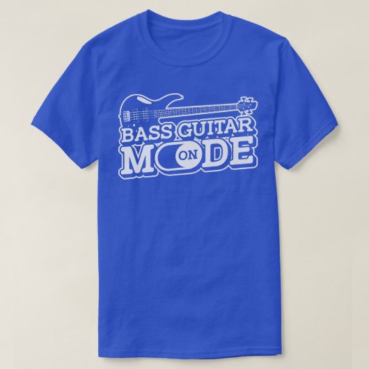 Bass Guitar Mode OnMusician Bass Player Guitarist Tシャツ (デザイン正面)