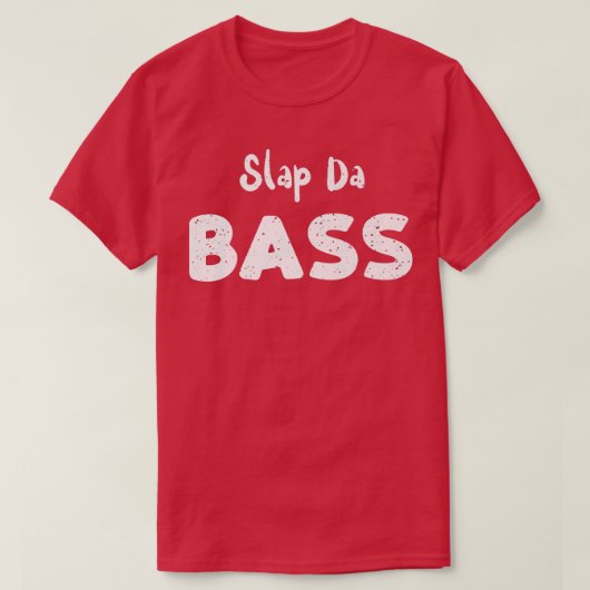 Bass Guitar Slap Da BassGuitar Sayings109 Tシャツ (デザイン正面)