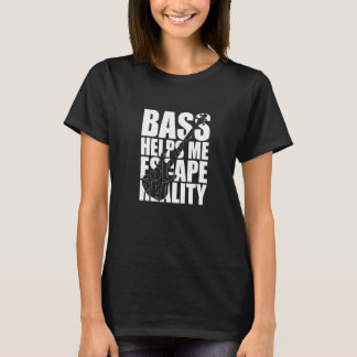 Bass Helps Me Escape Reality Bassist Bass Player Tシャツ
