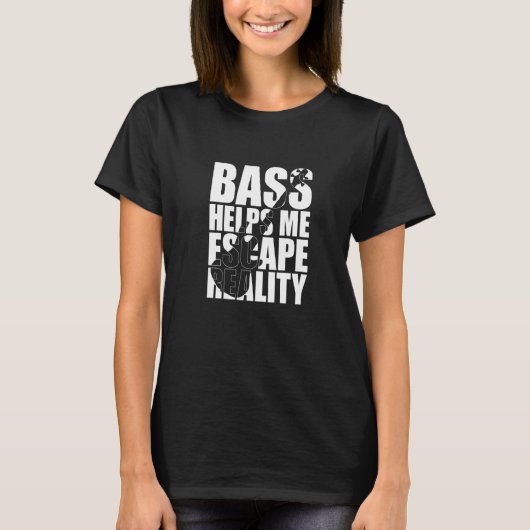 Bass Helps Me Escape Reality Bassist Bass Player Tシャツ (正面)