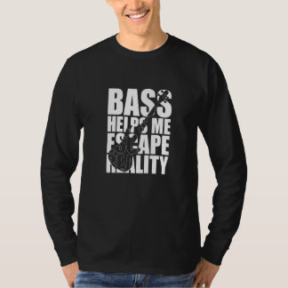 Bass Helps Me Escape Reality Bassist Bass Player Tシャツ