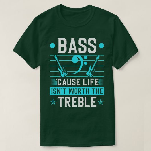 Bass Life Isnt Worth Treble、エレクトリックバスギター Tシャツ (デザイン正面)