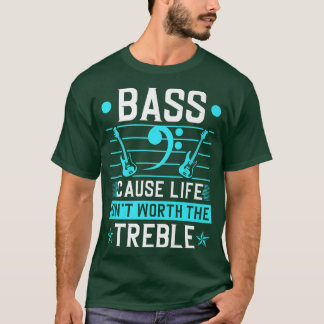 Bass Life Isnt Worth Treble、エレクトリックバスギター Tシャツ