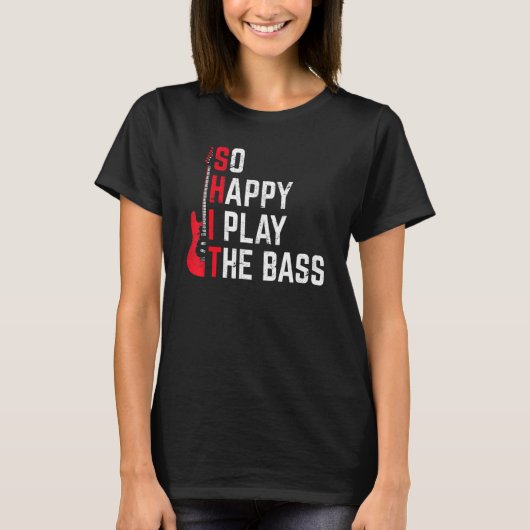 Bass Player Musician So Happy I Play The Bass Guit Tシャツ (正面)