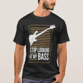 Bass Player Pun Stop Looking At My Bass Tシャツ (正面)