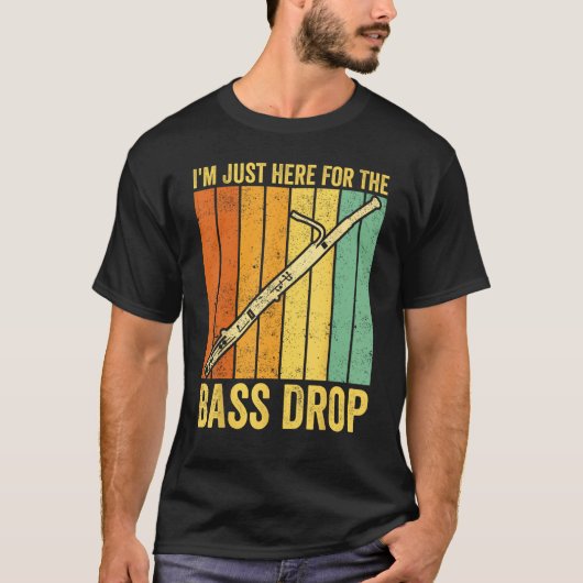 Bassoon Bassoonist I m Just Here For The Bass Drop Tシャツ (正面)