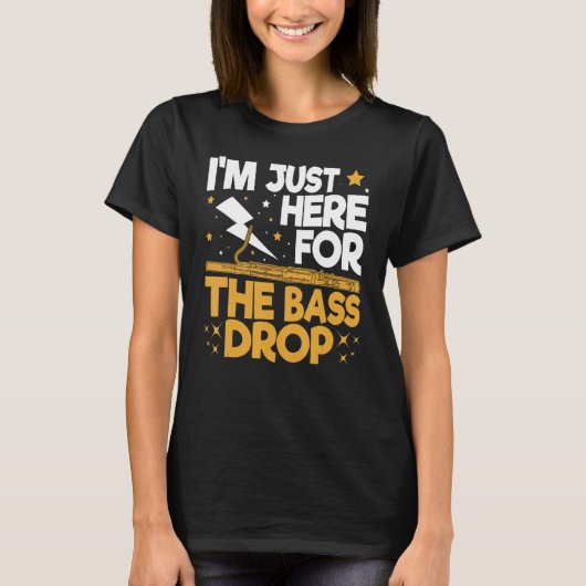 Bassoon Bassoonist I m Just Here For The Bass Drop Tシャツ (正面)