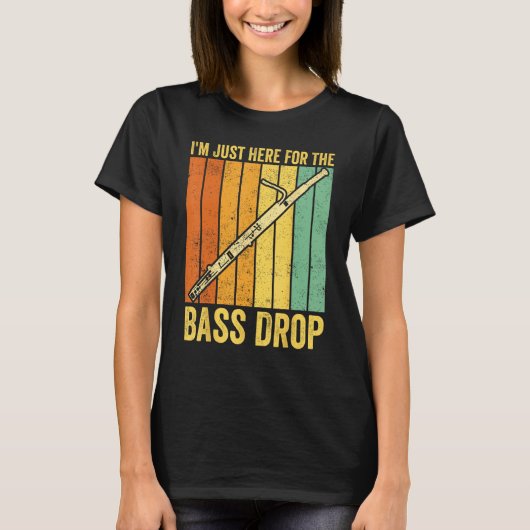 Bassoon Bassoonist I m Just Here For The Bass Drop Tシャツ (正面)