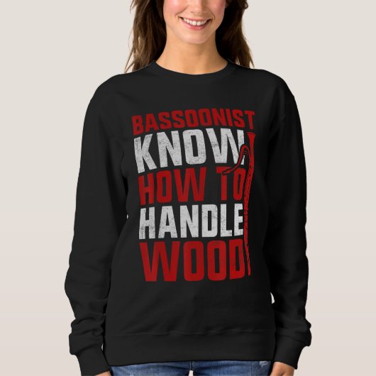 Bassoon Bassoonist Know How To Handle Wood スウェットシャツ (正面)