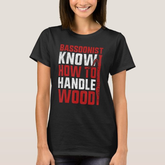 Bassoon Bassoonist Know How To Handle Wood Tシャツ (正面)