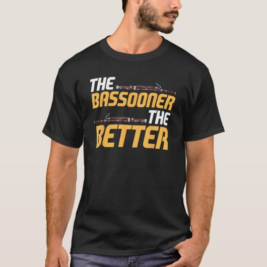 Bassoon Bassoonist The Bassooner The Better Tシャツ (正面)
