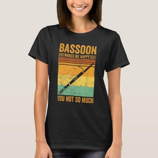 Bassoon Makes Me Happy You Not So Much Bassoonist  Tシャツ (正面)