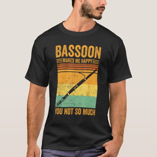 Bassoon Makes Me Happy You Not So Much Bassoonist  Tシャツ (正面)