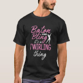 Baton And Bling It'S A Twirling Thing Twirler Tシャツ (正面)
