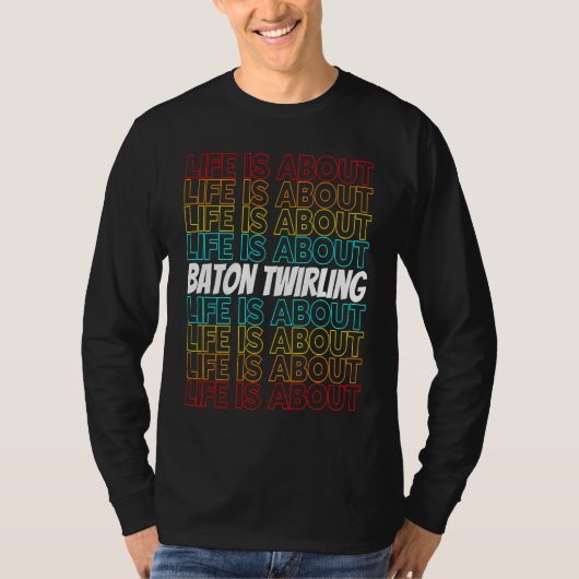 Baton Twirling Hobby Life is About Baton Twirling Tシャツ (正面)