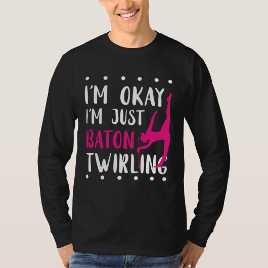 Baton Twirling I m Okay Gymnastic Sport Baton Twir Tシャツ (正面)