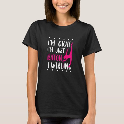 Baton Twirling I'm Okay Gymnastic Sport Baton Twir Tシャツ (正面)