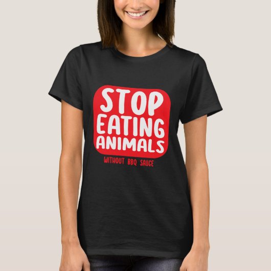 BBQソースなしで動物を食べるのをやめろ Tシャツ (正面)