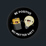 Be 前向き No Matter Watt Science Pun Darl BG 缶バッジ<br><div class="desc">Be 前向き No Matter Watt Scienceおもしろい Punは前向き可愛いバッテリーとバルブを備え、何が何が何で前向きも気に入らない。科学おもしろいのパンチを愛する家族や友人のためのパンの贈り物。</div>