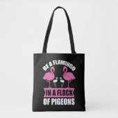 Be A Flamingo In A Flock Of Pegions トートバッグ (正面)