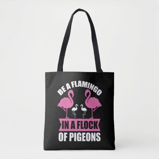 Be A Flamingo In A Flock Of Pegions トートバッグ (正面)