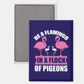 Be A Flamingo In A Flock Of Pigeons-18716 マグネット (正面/裏面)