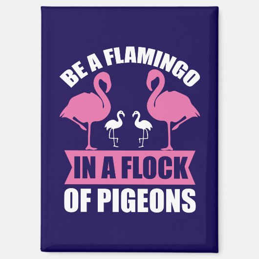 Be A Flamingo In A Flock Of Pigeons-18716 マグネット (正面)