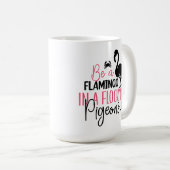 Be A Flamingo In A Flock of Pigeons-27308 コーヒーマグカップ (正面右)