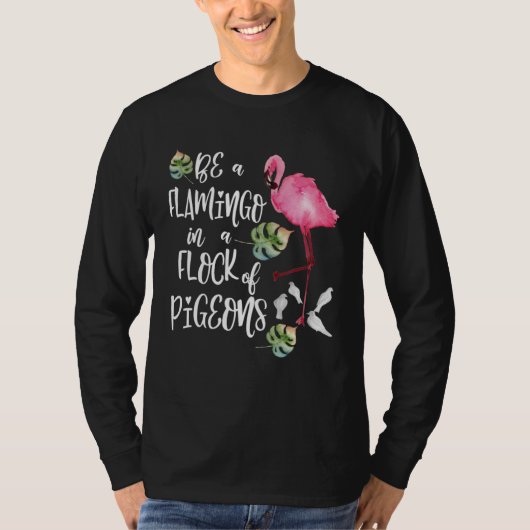 Be a Flamingo in a Flock of Pigeons Tシャツ (正面)
