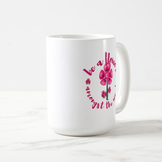 Be A Flower Amongst The Weeds-Mug Coffee Mug コーヒーマグカップ (正面右)