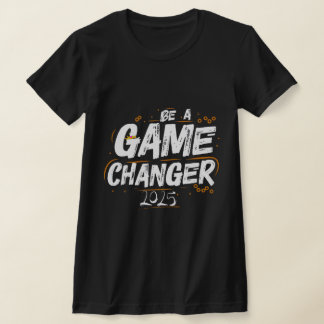 Be a Game Changer 2025 Tシャツ