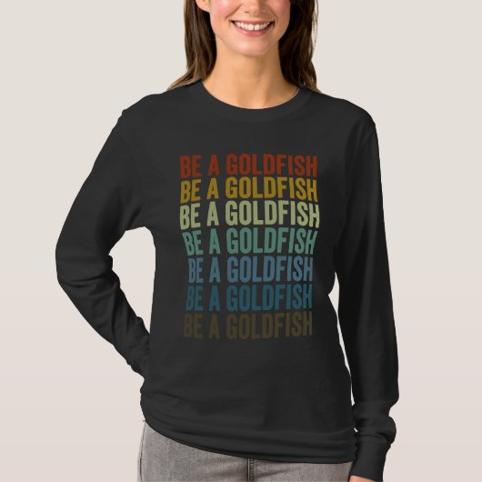 Be A Goldfish Goldfish Tシャツ (正面)