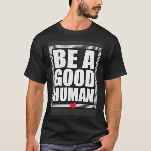 Be A Good Human Inspirational Life Quotes Tシャツ (正面)