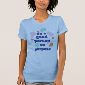 Be a good person on purpose quote logo tシャツ