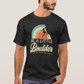Be A Little Boulder Rock Climber Mountaineer Bould Tシャツ (正面)