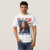 Be A Man Vote For A Woman - Harris 2024 - Kamala  Tシャツ (正面フル)