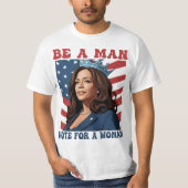 Be A Man Vote For A Woman - Harris 2024 - Kamala  Tシャツ (正面)