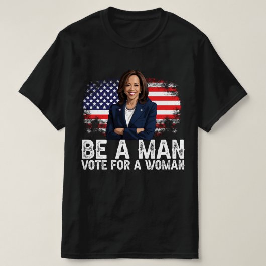 Be A Man Vote For A Woman - Harris 2024 - Kamala  Tシャツ (デザイン正面)