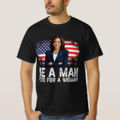 Be A Man Vote For A Woman - Harris 2024 - Kamala  Tシャツ (正面)