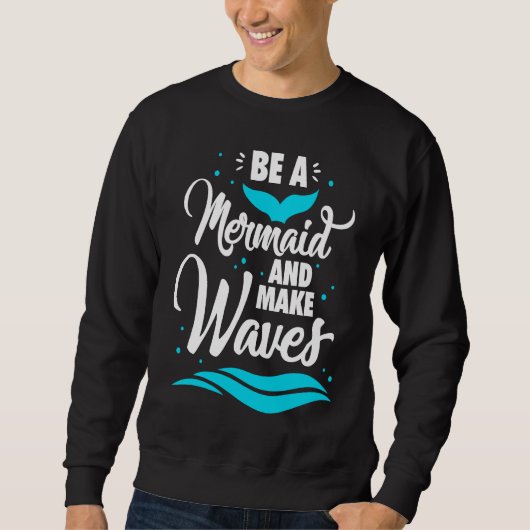 Be A Mermaid And Make Waves Funny Summer Vacation  スウェットシャツ (正面)