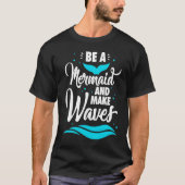 Be A Mermaid And Make Waves Funny Summer Vacation Tシャツ (正面)
