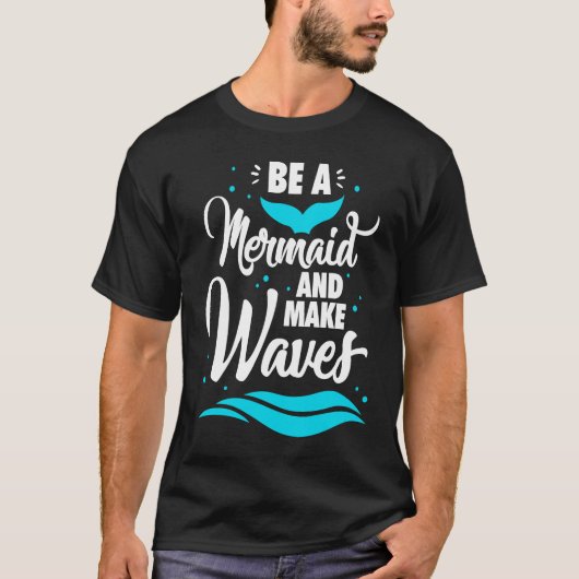 Be A Mermaid And Make Waves Funny Summer Vacation  Tシャツ (正面)